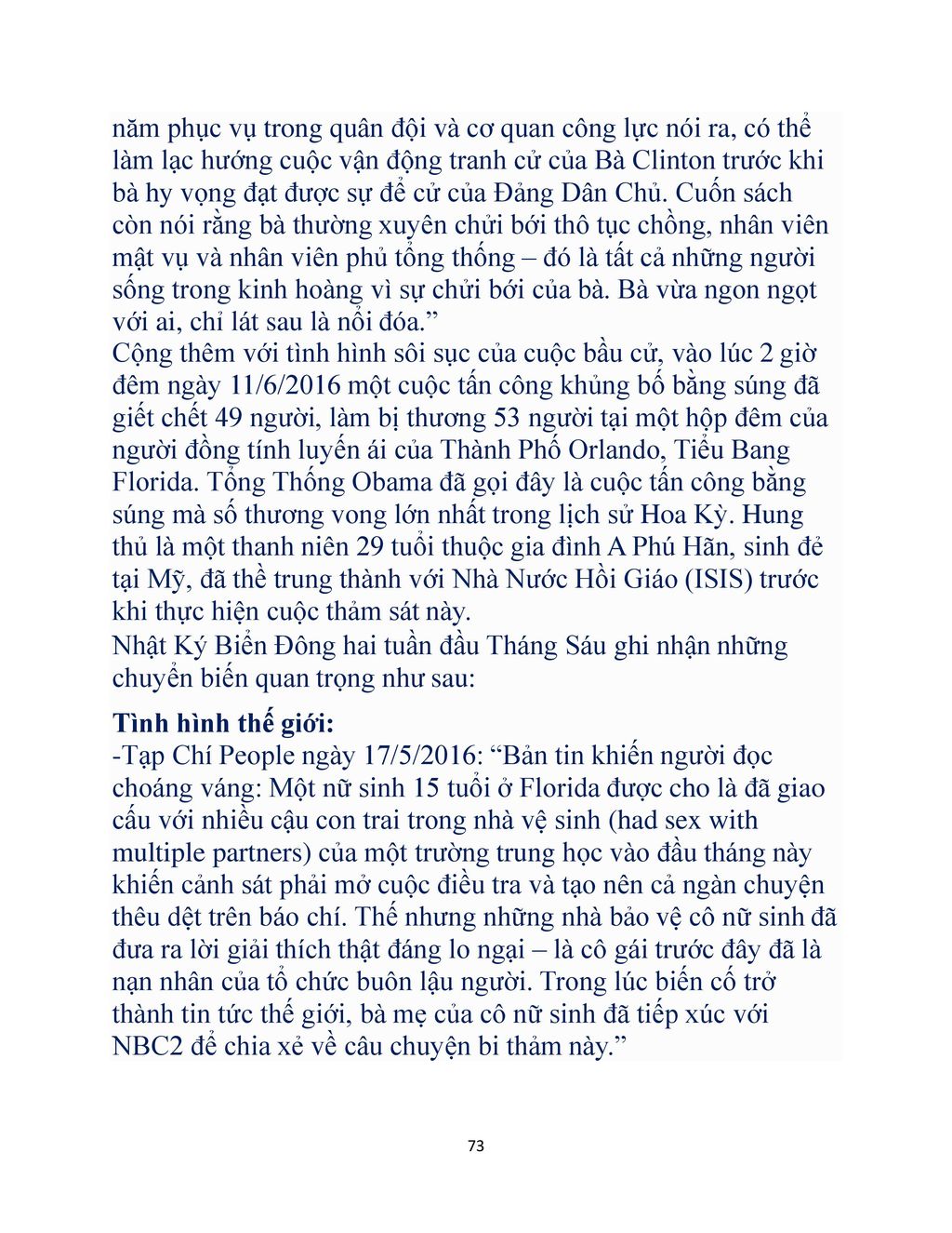 năm phục vụ trong quân đội và cơ quan công lực nói ra, có thể làm lạc hướng cuộc vận động tranh cử của Bà Clinton trước khi bà hy vọng đạt được sự để cử của Đảng Dân Chủ. Cuốn sách còn nói rằng bà thường xuyên chửi bới thô tục chồng, nhân viên mật vụ và nhân viên phủ tổng thống – đó là tất cả những người sống trong kinh hoàng vì sự chửi bới của bà. Bà vừa ngon ngọt với ai, chỉ lát sau là nổi đóa.
