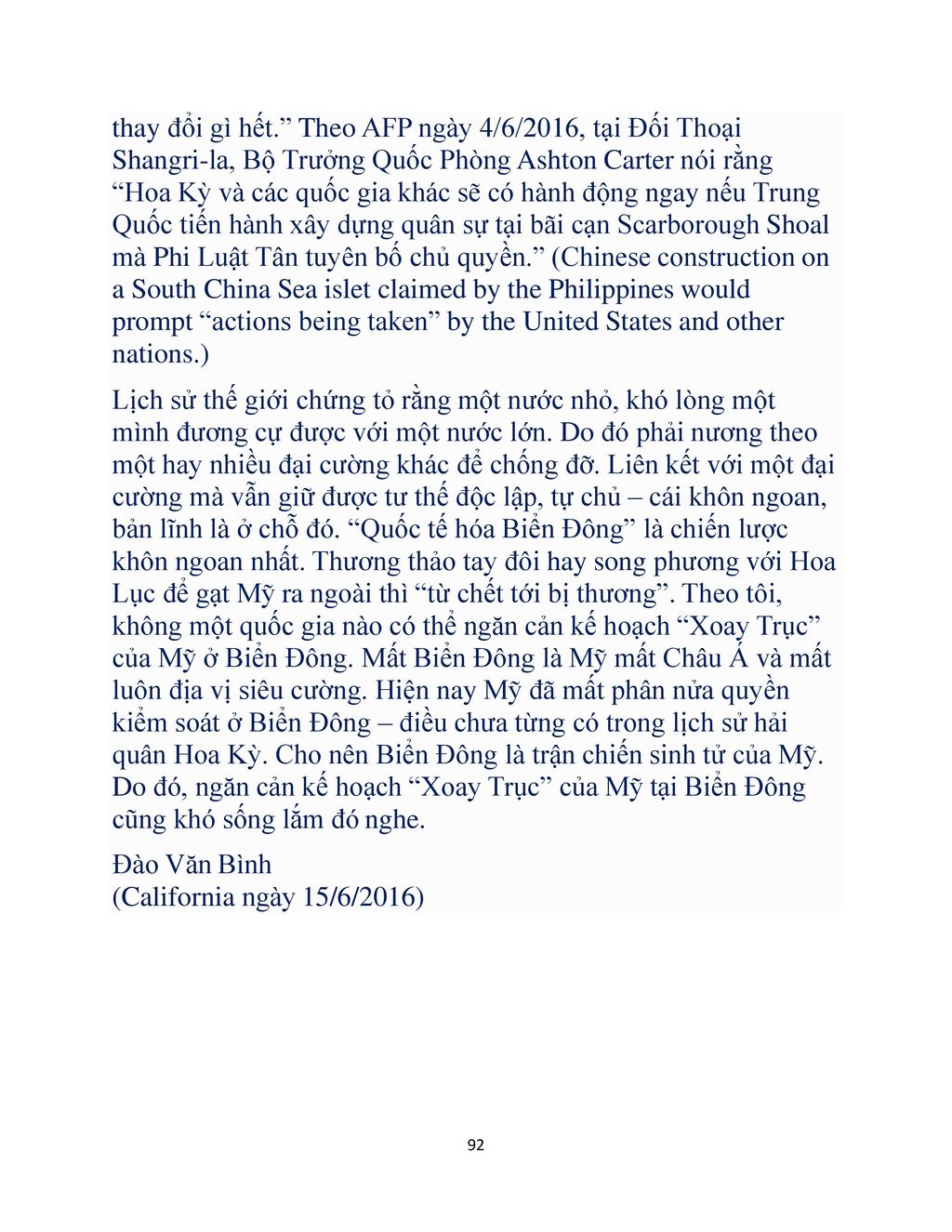 thay đổi gì hết. Theo AFP ngày 4/6/2016, tại Đối Thoại Shangri-la, Bộ Trưởng Quốc Phòng Ashton Carter nói rằng Hoa Kỳ và các quốc gia khác sẽ có hành động ngay nếu Trung Quốc tiến hành xây dựng quân sự tại bãi cạn Scarborough Shoal mà Phi Luật Tân tuyên bố chủ quyền. (Chinese construction on a South China Sea islet claimed by the Philippines would prompt actions being taken by the United States and other nations.)