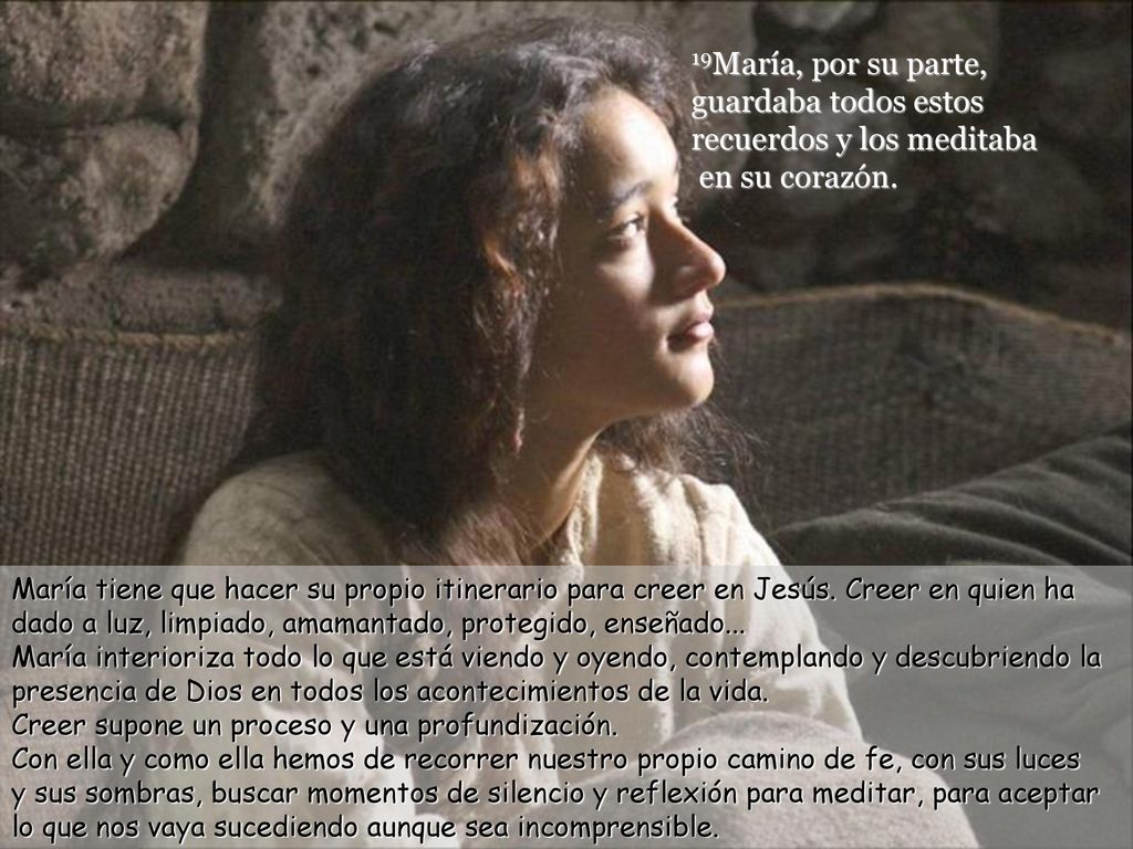 19María, por su parte, guardaba todos estos recuerdos y los meditaba en su corazón.