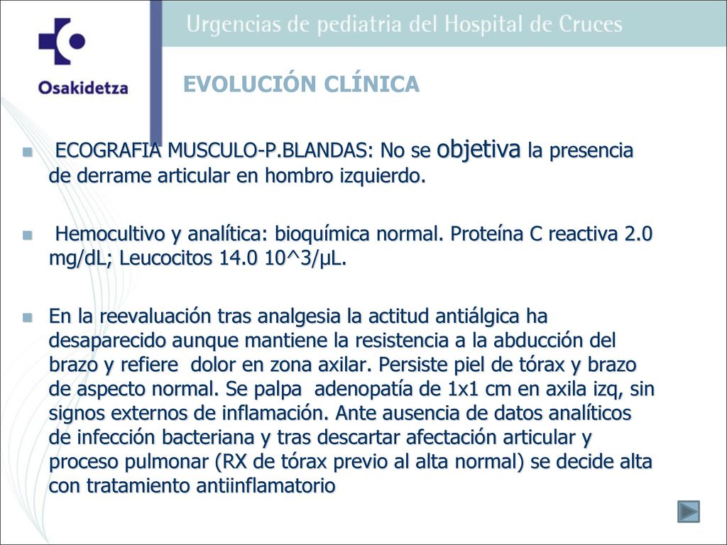 EVOLUCIÓN CLÍNICA ECOGRAFIA MUSCULO-P.BLANDAS: No se objetiva la presencia de derrame articular en hombro izquierdo.