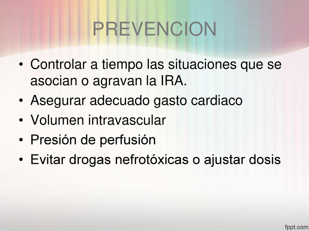PREVENCION Controlar a tiempo las situaciones que se asocian o agravan la IRA. Asegurar adecuado gasto cardiaco.