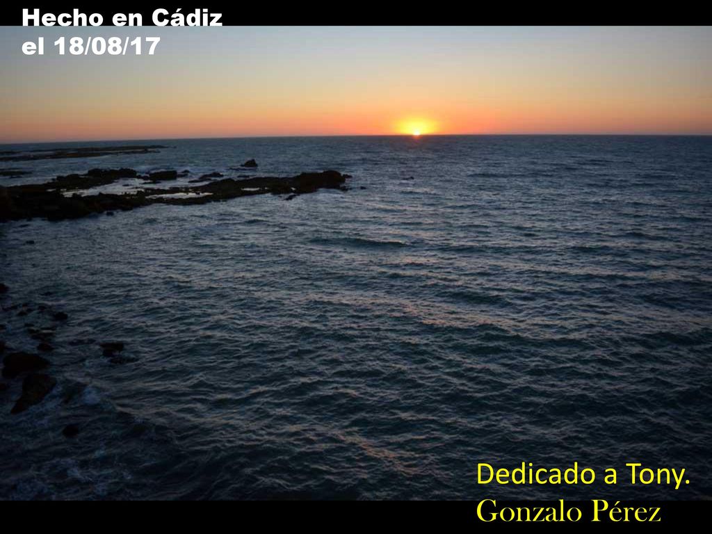 Hecho en Cádiz el 18/08/17 Dedicado a Tony. Gonzalo Pérez