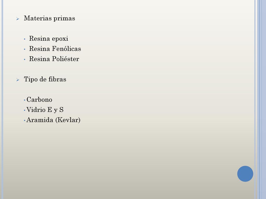 Materias primas Resina epoxi. Resina Fenólicas. Resina Poliéster. Tipo de fibras. Carbono. Vidrio E y S.
