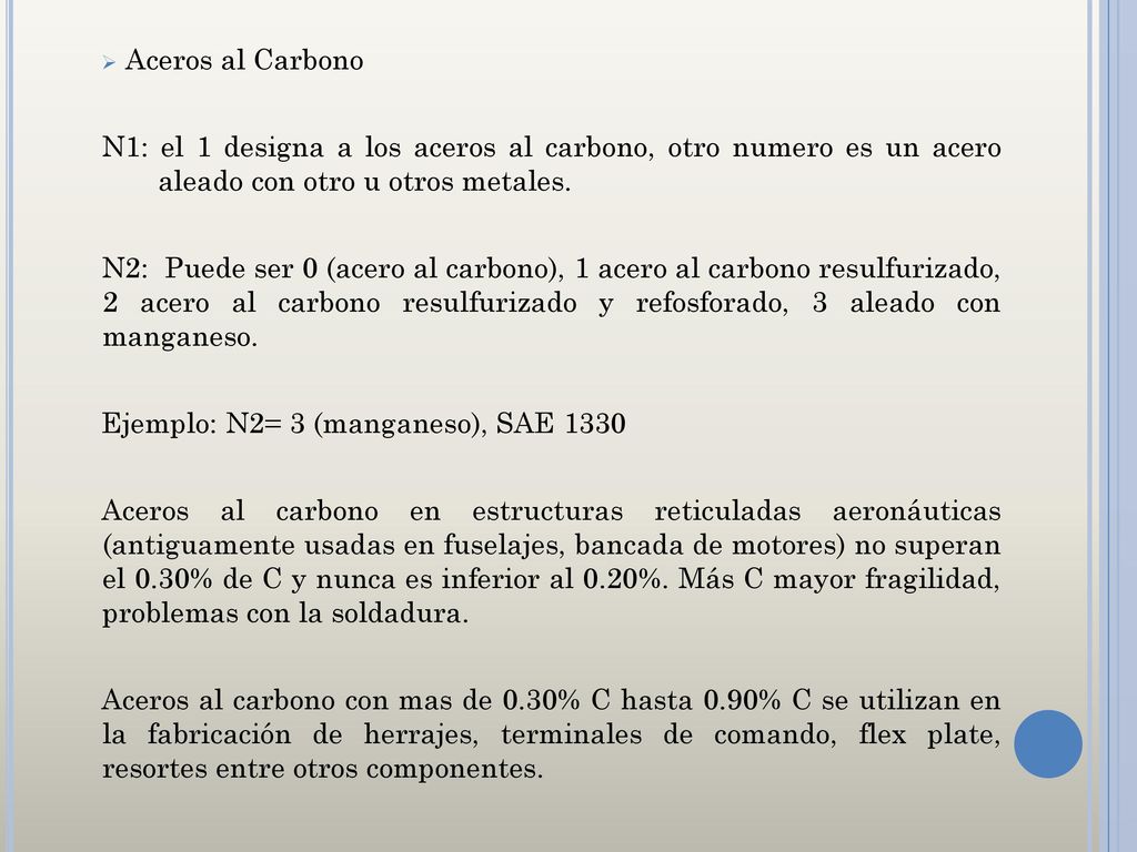 Aceros al Carbono N1: el 1 designa a los aceros al carbono, otro numero es un acero aleado con otro u otros metales.