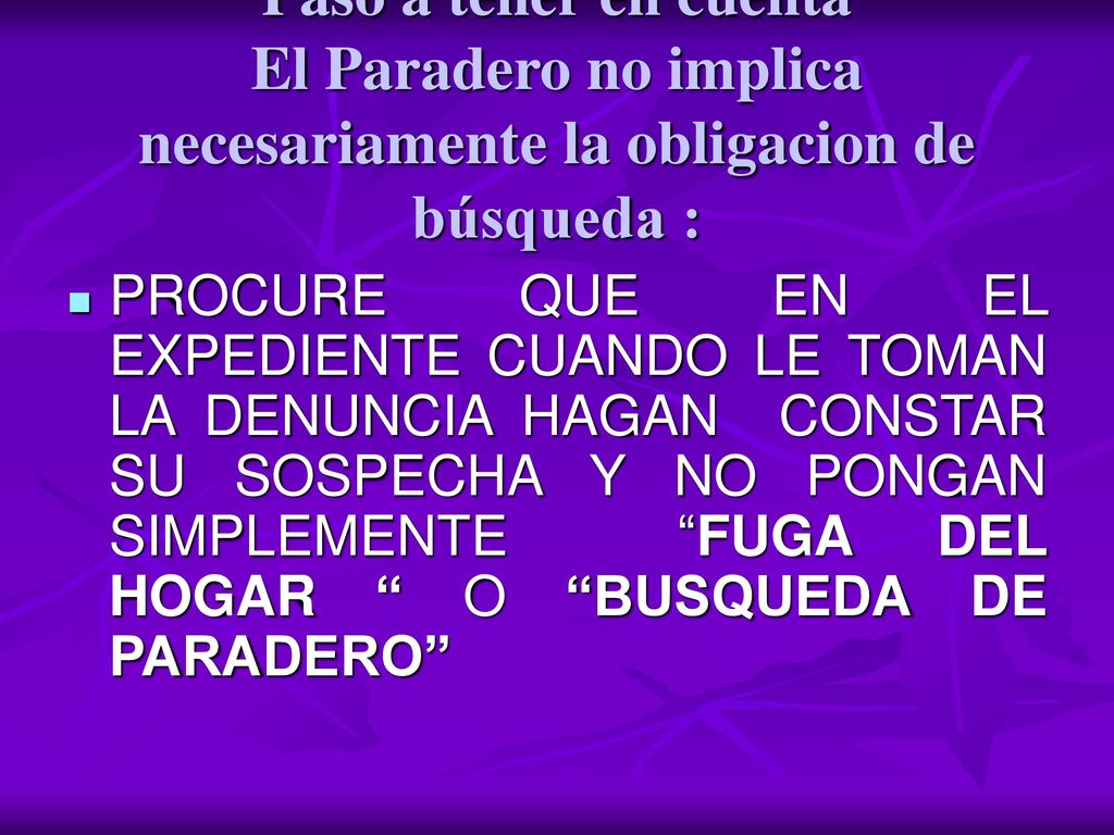 Paso a tener en cuenta El Paradero no implica necesariamente la obligacion de búsqueda :