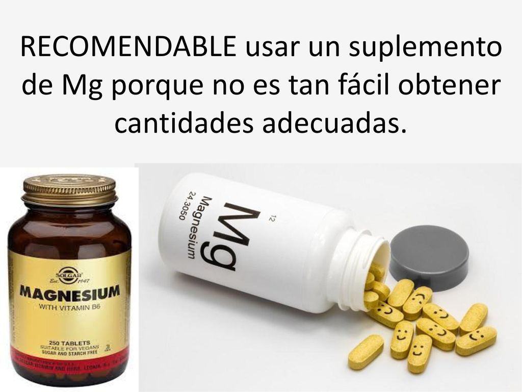 RECOMENDABLE usar un suplemento de Mg porque no es tan fácil obtener cantidades adecuadas.