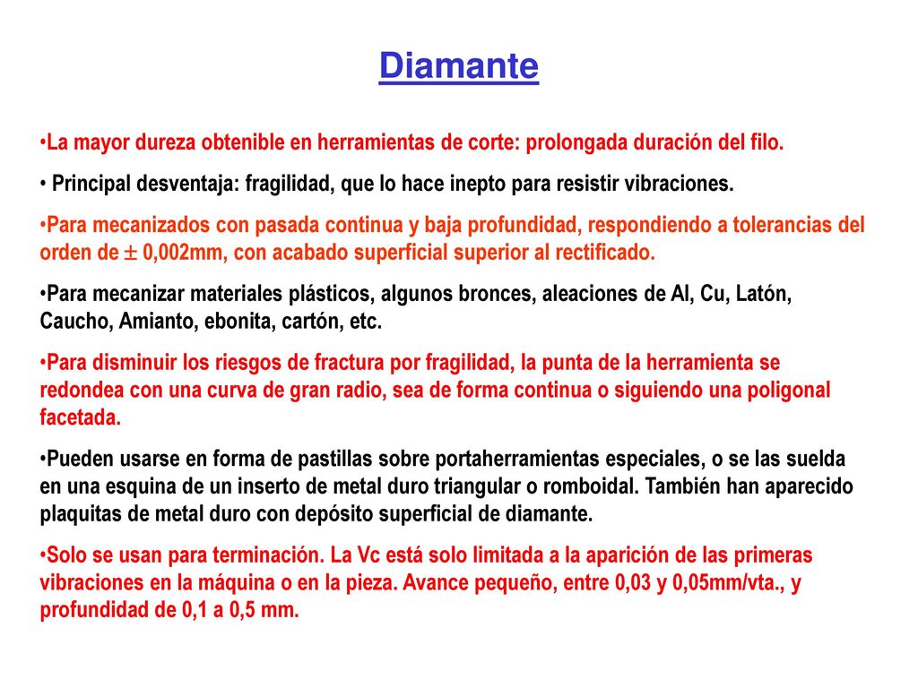 Diamante La mayor dureza obtenible en herramientas de corte: prolongada duración del filo.