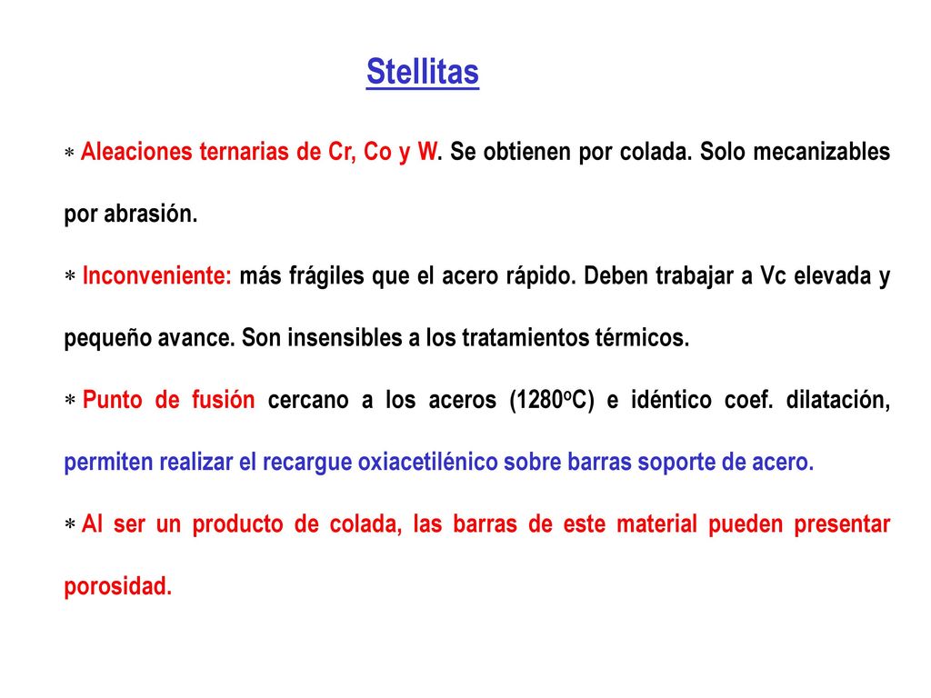 Stellitas Aleaciones ternarias de Cr, Co y W. Se obtienen por colada. Solo mecanizables por abrasión.