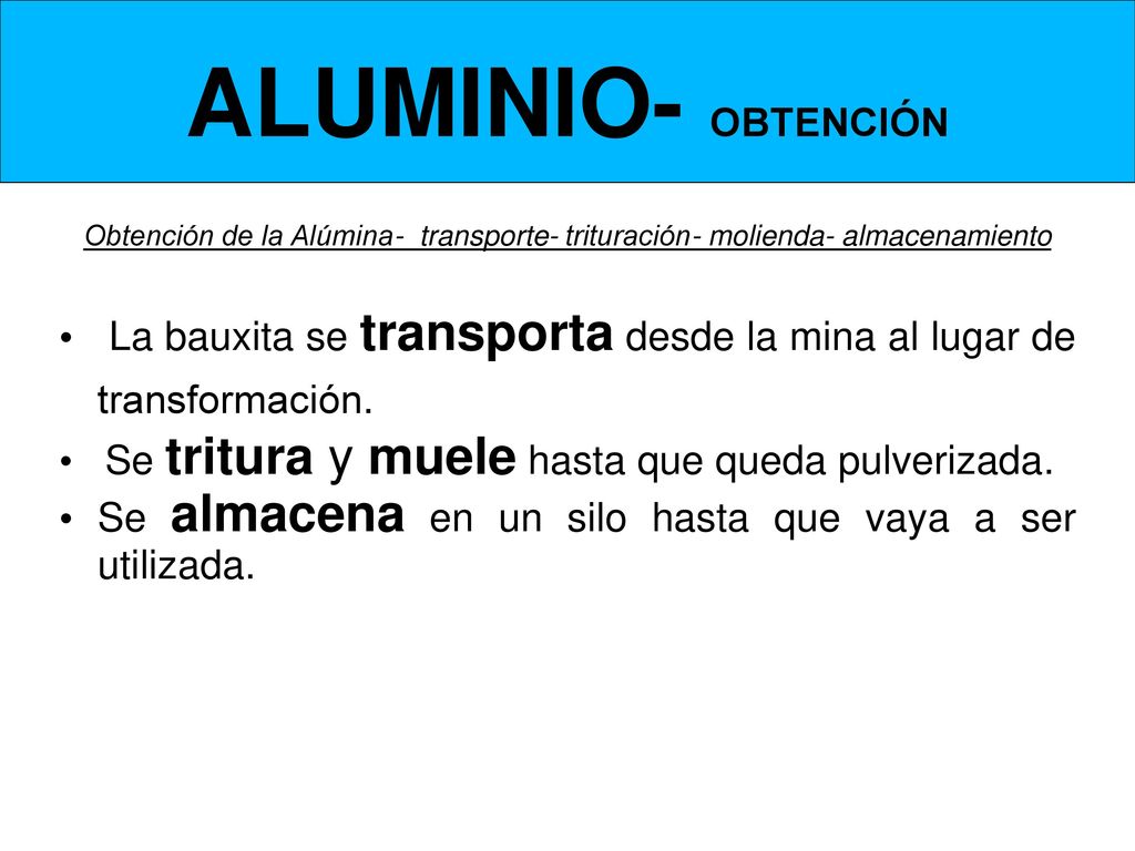 ALUMINIO- OBTENCIÓN Obtención de la Alúmina- transporte- trituración- molienda- almacenamiento.