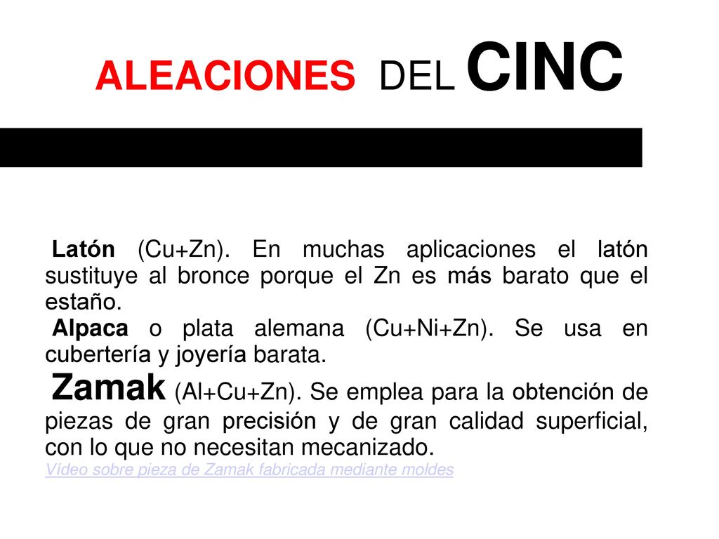 ALEACIONES DEL CINC Latón (Cu+Zn). En muchas aplicaciones el latón sustituye al bronce porque el Zn es más barato que el estaño.