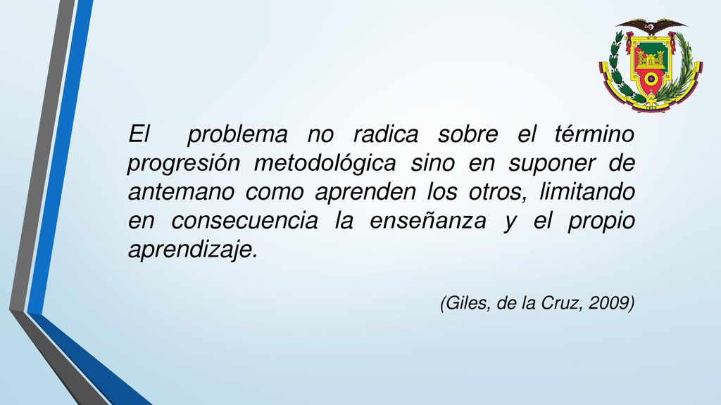 El problema no radica sobre el término progresión metodológica sino en suponer de antemano como aprenden los otros, limitando en consecuencia la enseñanza y el propio aprendizaje.