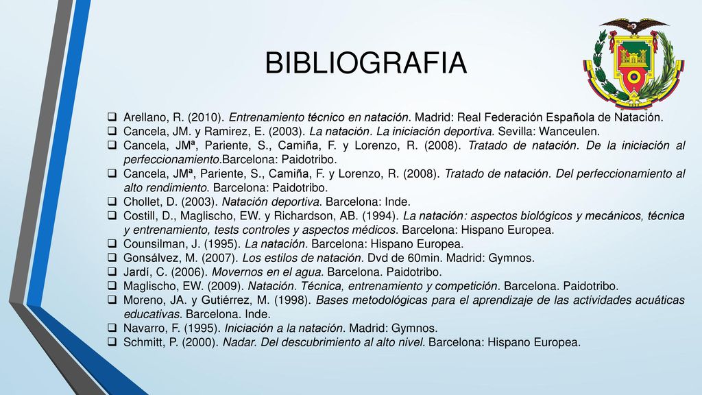 BIBLIOGRAFIA Arellano, R. (2010). Entrenamiento técnico en natación. Madrid: Real Federación Española de Natación.
