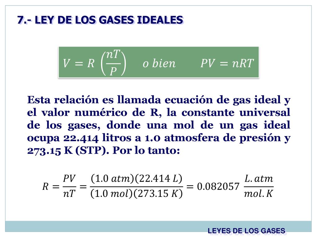 𝑉=𝑅 𝑛𝑇 𝑃 𝑜 𝑏𝑖𝑒𝑛 𝑃𝑉=𝑛𝑅𝑇 7.- LEY DE LOS GASES IDEALES