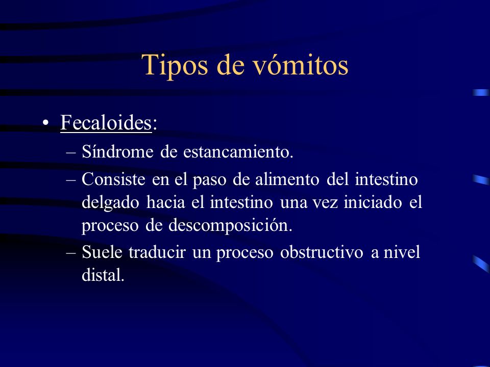 Tipos de vómitos Fecaloides: Síndrome de estancamiento.