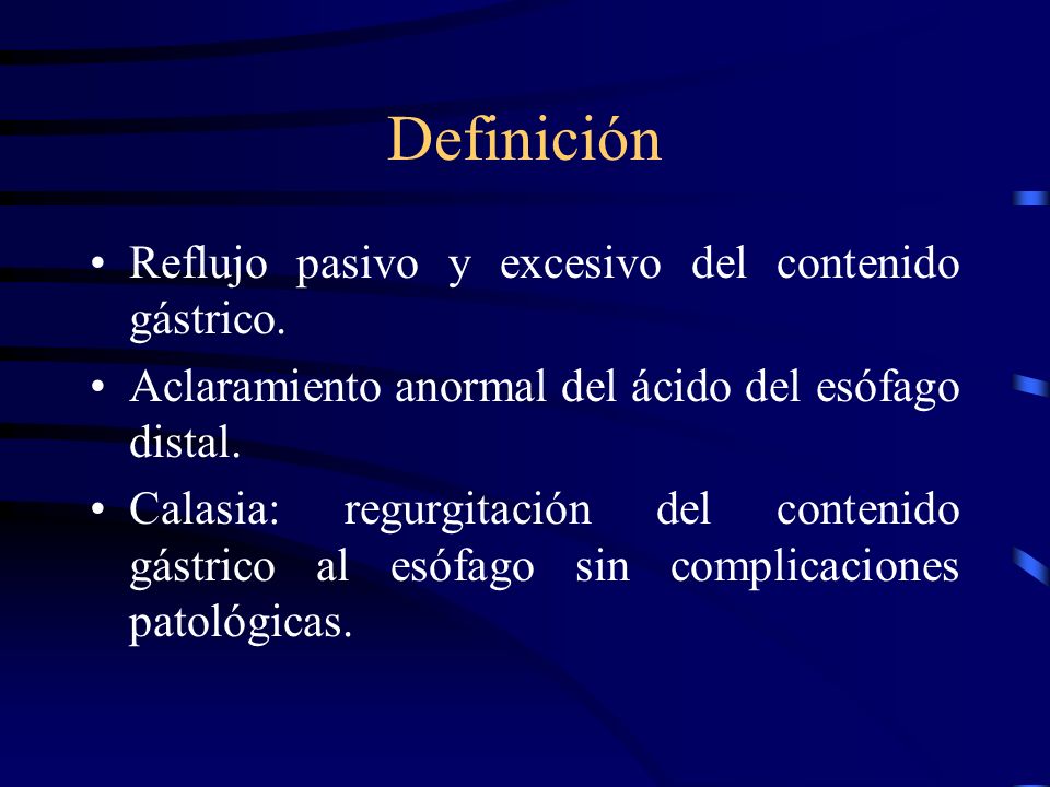Definición Reflujo pasivo y excesivo del contenido gástrico.