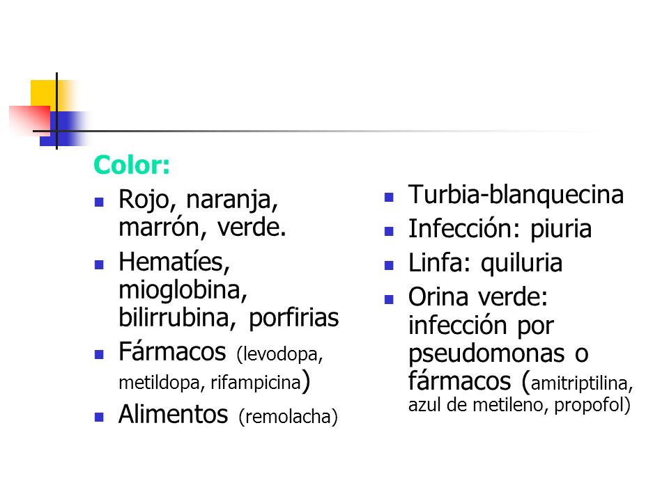 Color: Rojo, naranja, marrón, verde. Hematíes, mioglobina, bilirrubina, porfirias. Fármacos (levodopa, metildopa, rifampicina)