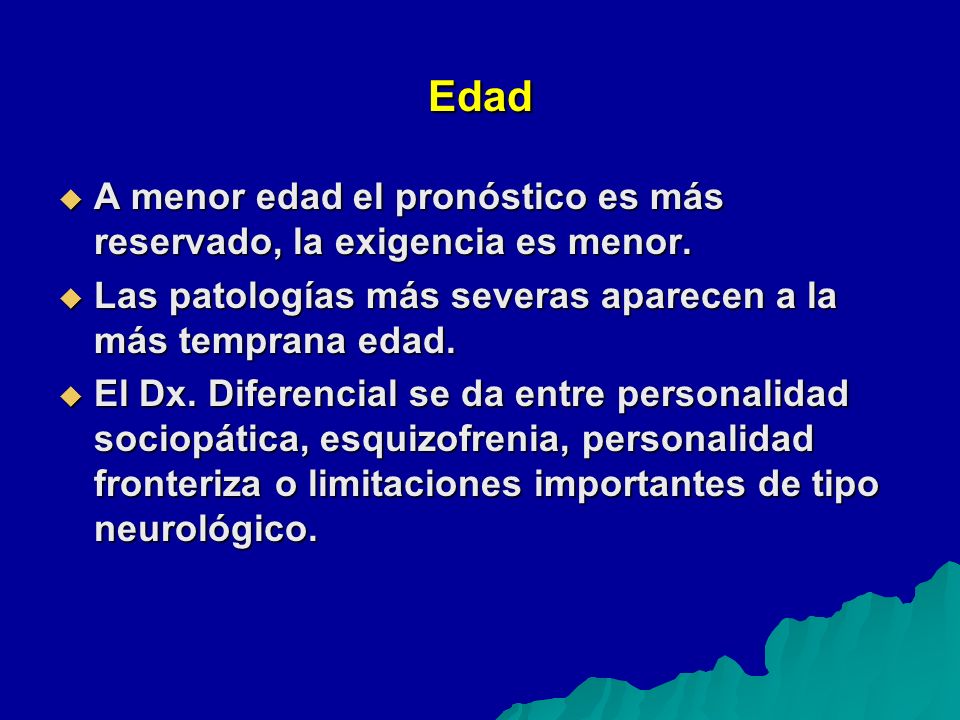 Edad A menor edad el pronóstico es más reservado, la exigencia es menor. Las patologías más severas aparecen a la más temprana edad.