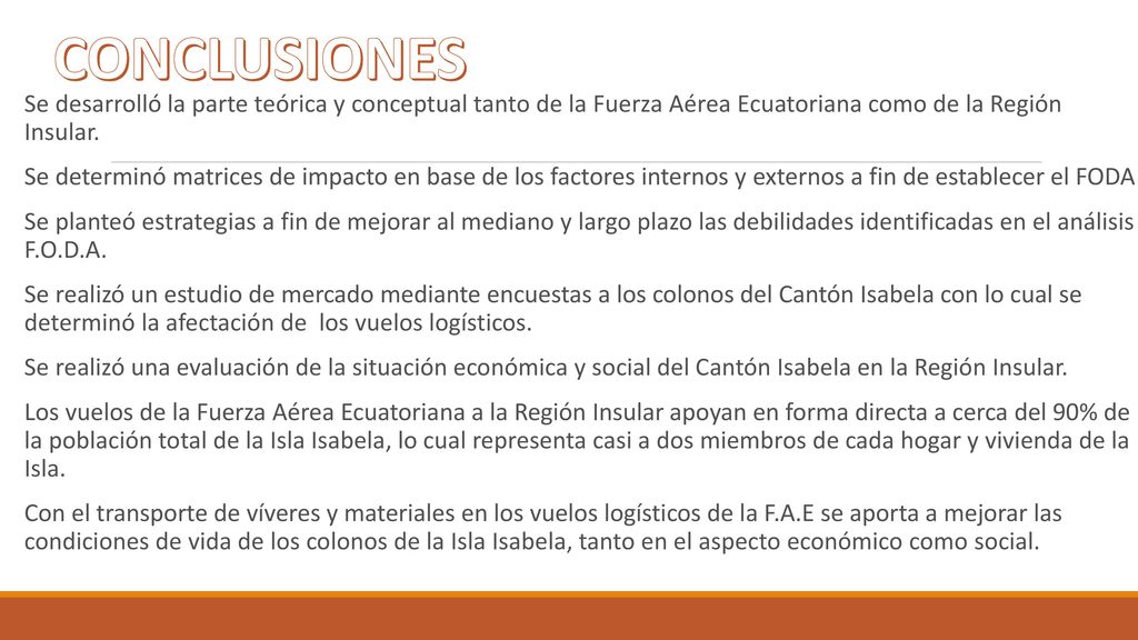 CONCLUSIONES Se desarrolló la parte teórica y conceptual tanto de la Fuerza Aérea Ecuatoriana como de la Región Insular.