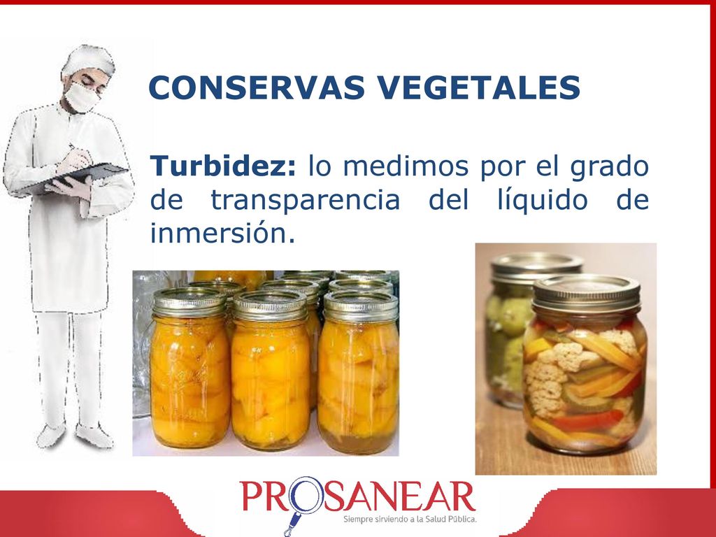 CONSERVAS VEGETALES Turbidez: lo medimos por el grado de transparencia del líquido de inmersión.