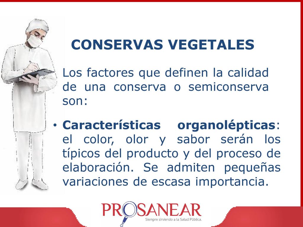 CONSERVAS VEGETALES Los factores que definen la calidad de una conserva o semiconserva son: