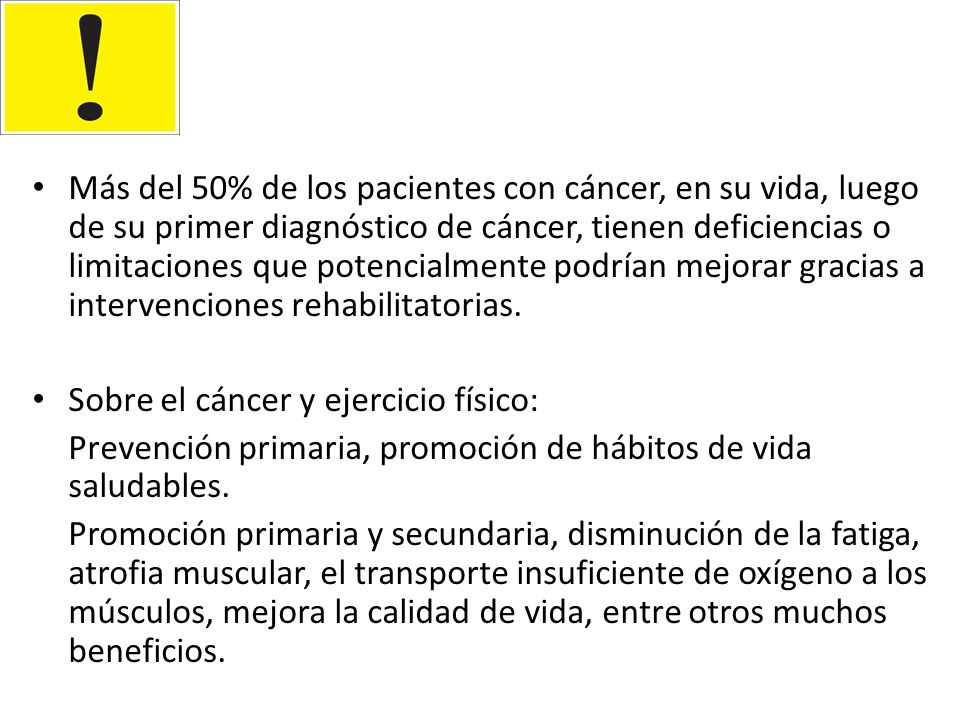 Más del 50% de los pacientes con cáncer, en su vida, luego de su primer diagnóstico de cáncer, tienen deficiencias o limitaciones que potencialmente podrían mejorar gracias a intervenciones rehabilitatorias.