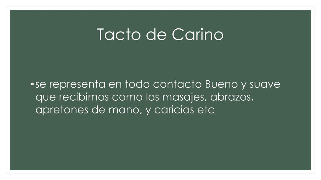 Tacto de Carino se representa en todo contacto Bueno y suave que recibimos como los masajes, abrazos, apretones de mano, y caricias etc.