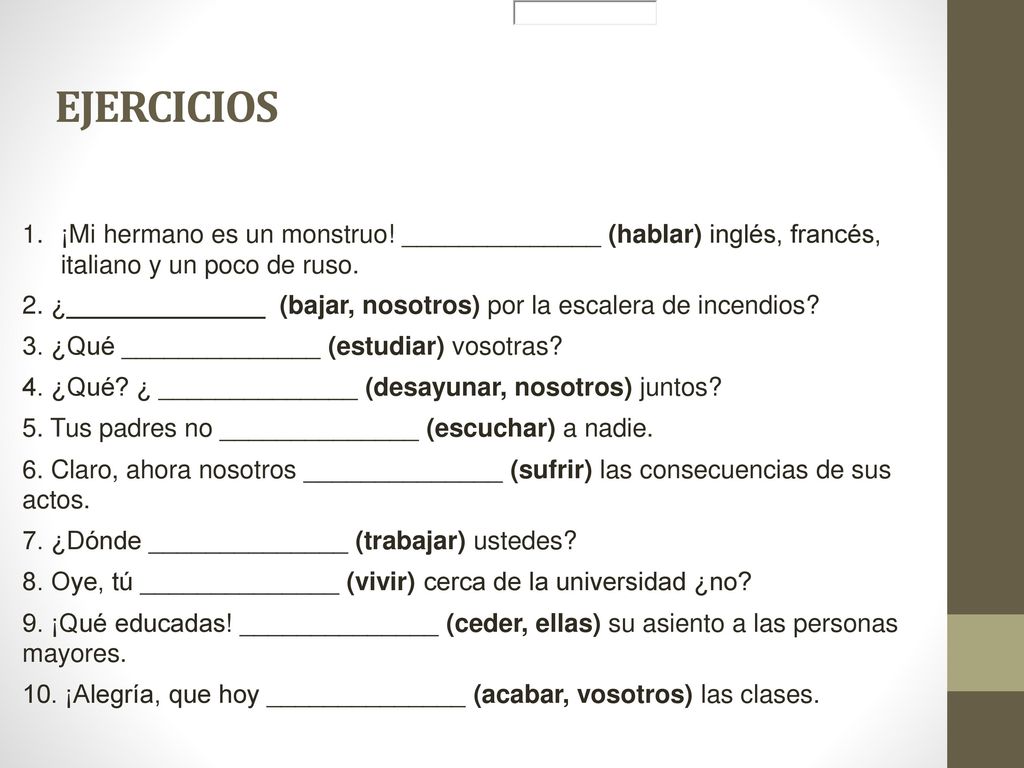EJERCICIOS ¡Mi hermano es un monstruo! ______________ (hablar) inglés, francés, italiano y un poco de ruso.