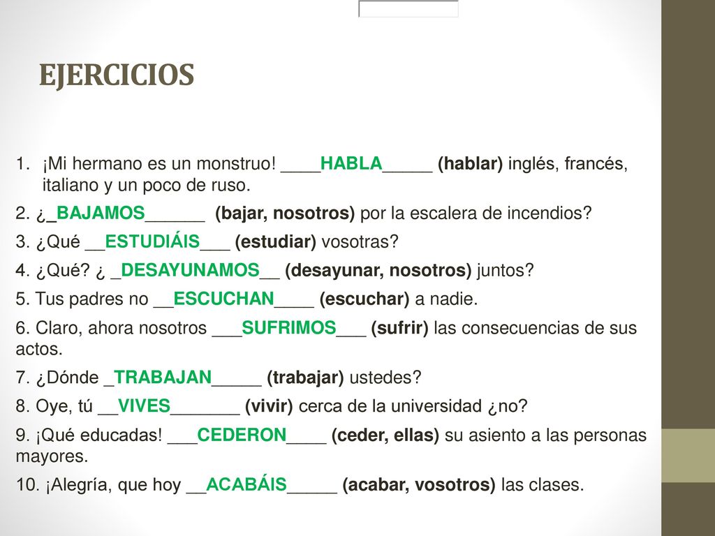 EJERCICIOS ¡Mi hermano es un monstruo! ____HABLA_____ (hablar) inglés, francés, italiano y un poco de ruso.