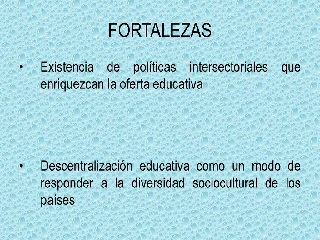 FORTALEZAS Existencia de políticas intersectoriales que enriquezcan la oferta educativa.