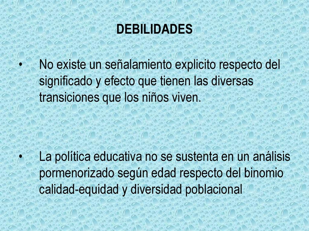 DEBILIDADES No existe un señalamiento explicito respecto del significado y efecto que tienen las diversas transiciones que los niños viven.