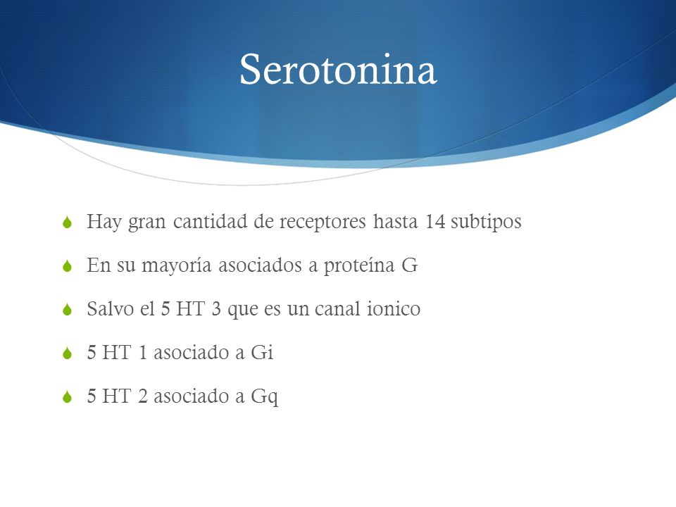 Serotonina Hay gran cantidad de receptores hasta 14 subtipos