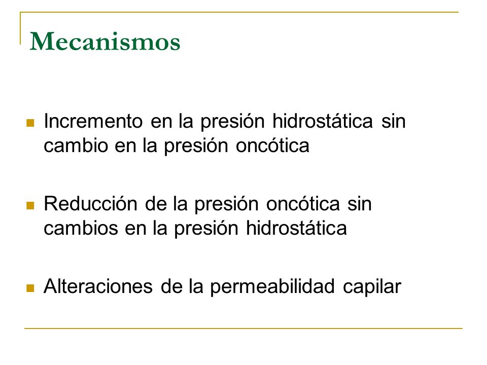Mecanismos Incremento en la presión hidrostática sin cambio en la presión oncótica.