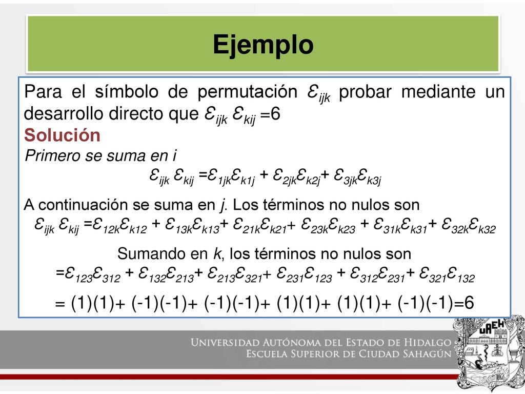 Ejemplo Para el símbolo de permutación Ɛijk probar mediante un desarrollo directo que Ɛijk Ɛkij =6.