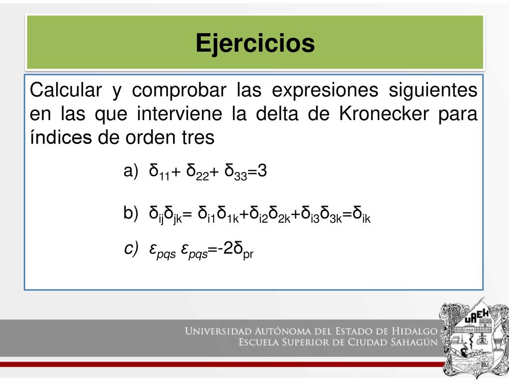 Ejercicios Calcular y comprobar las expresiones siguientes en las que interviene la delta de Kronecker para índices de orden tres.