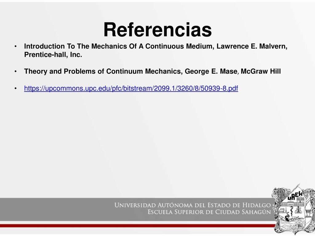 Referencias Introduction To The Mechanics Of A Continuous Medium, Lawrence E. Malvern, Prentice-hall, Inc.