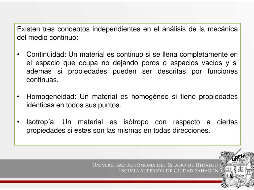 Existen tres conceptos independientes en el análisis de la mecánica del medio continuo: