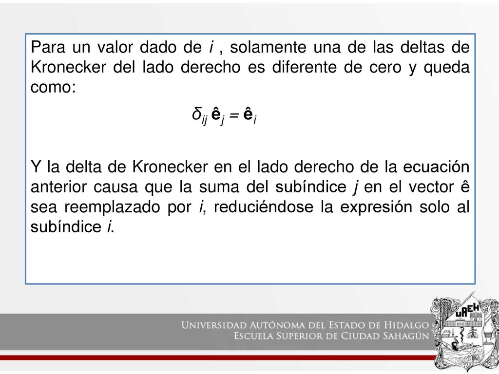 Para un valor dado de i , solamente una de las deltas de Kronecker del lado derecho es diferente de cero y queda como: