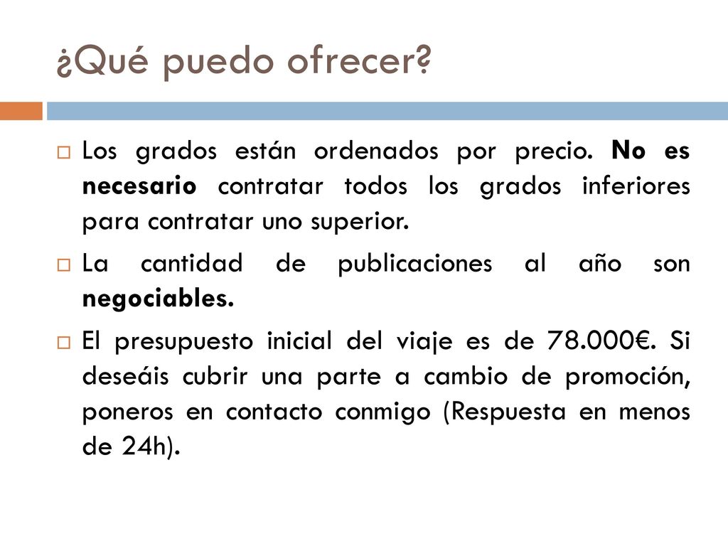 ¿Qué puedo ofrecer Los grados están ordenados por precio. No es necesario contratar todos los grados inferiores para contratar uno superior.