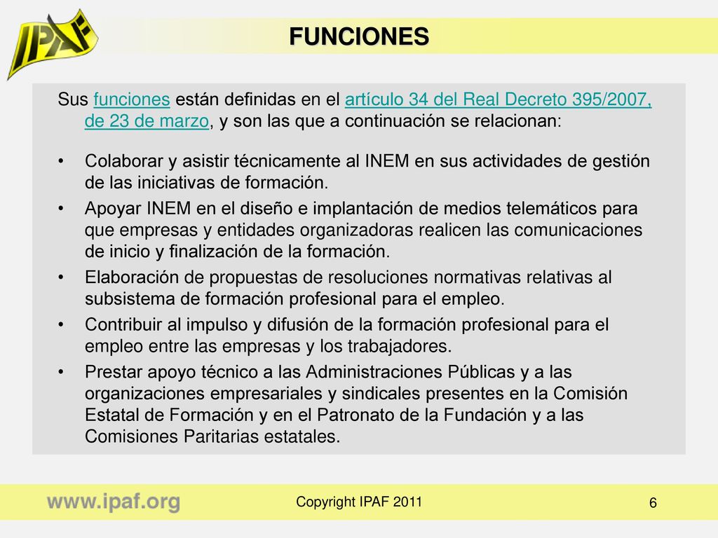 FUNCIONES Sus funciones están definidas en el artículo 34 del Real Decreto 395/2007, de 23 de marzo, y son las que a continuación se relacionan: