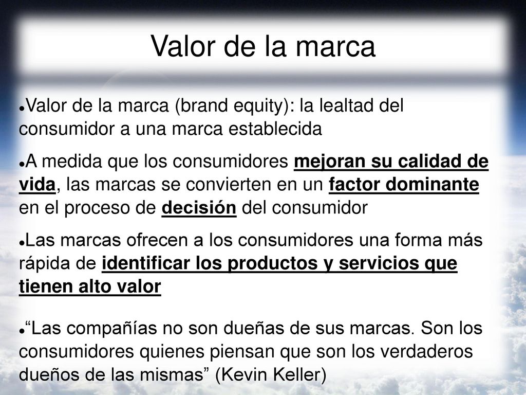 Valor de la marca Valor de la marca (brand equity): la lealtad del consumidor a una marca establecida.