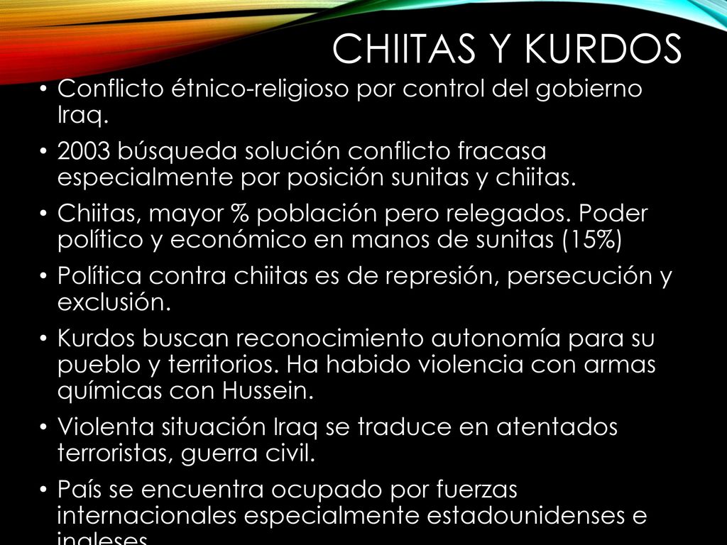 CHIITAS Y KURDOS Conflicto étnico-religioso por control del gobierno Iraq.