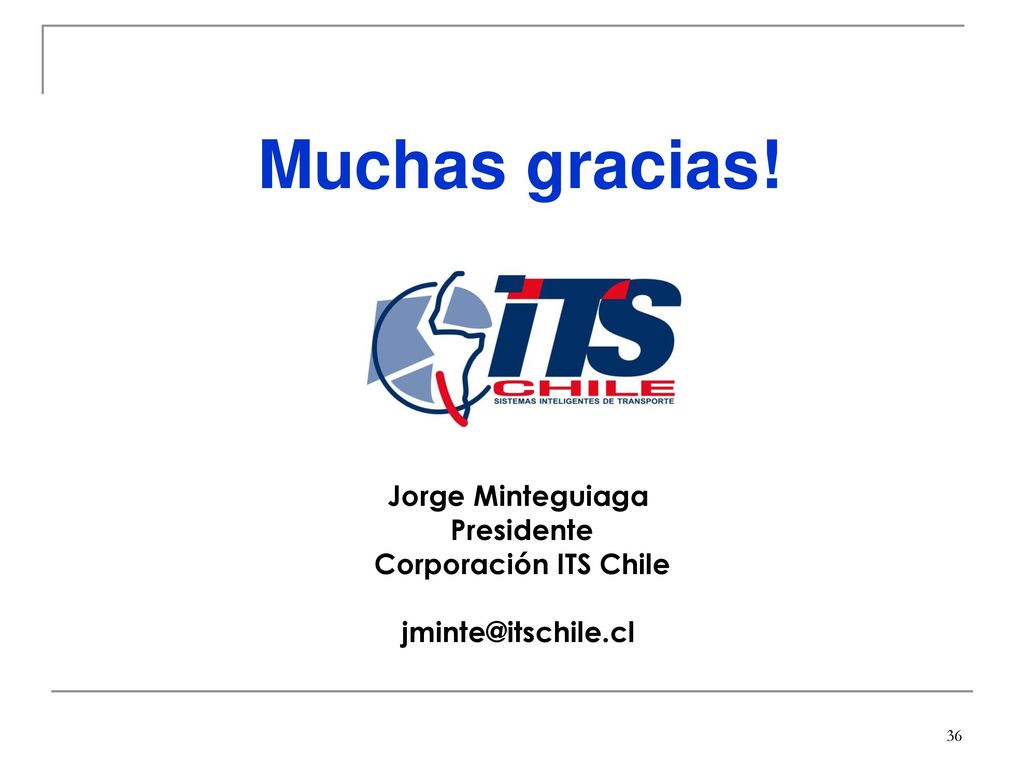 Muchas gracias! Jorge Minteguiaga Presidente Corporación ITS Chile
