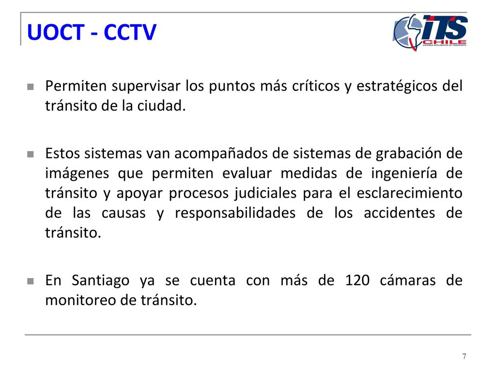 UOCT - CCTV Permiten supervisar los puntos más críticos y estratégicos del tránsito de la ciudad.