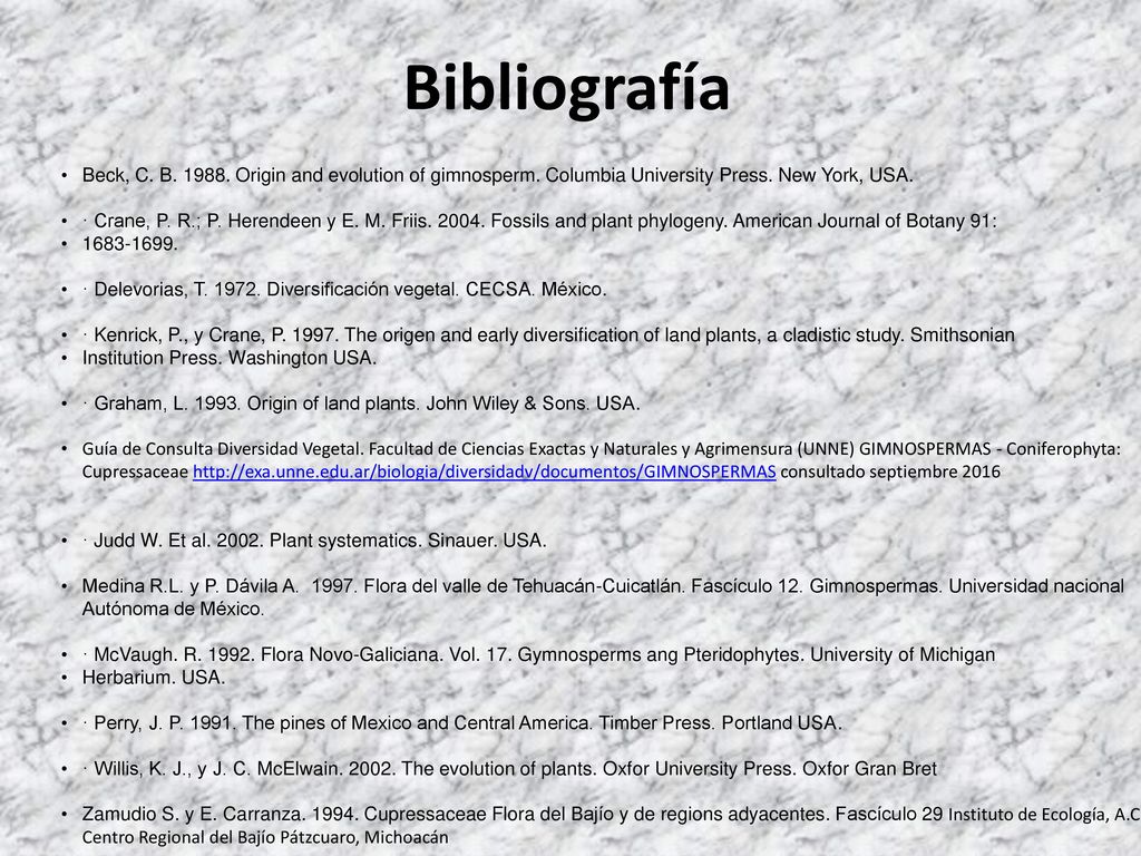 Bibliografía Beck, C. B Origin and evolution of gimnosperm. Columbia University Press. New York, USA.