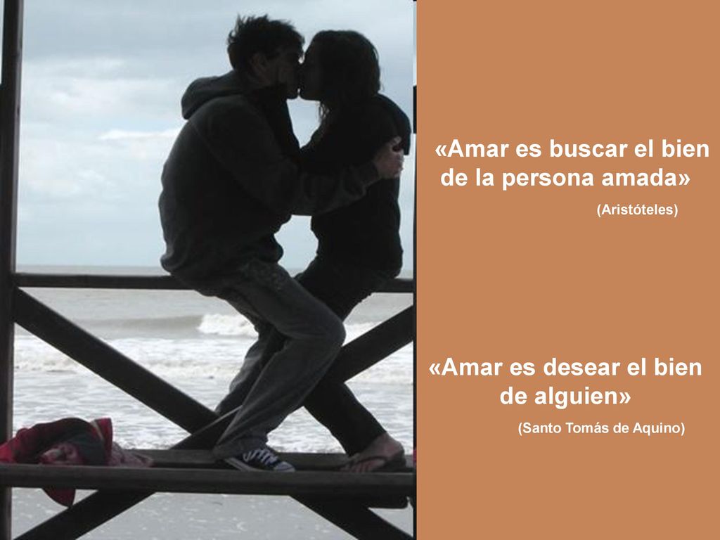 «Amar es buscar el bien de la persona amada» (Aristóteles)