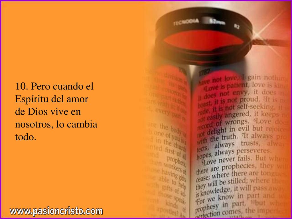10. Pero cuando el Espíritu del amor de Dios vive en nosotros, lo cambia todo.
