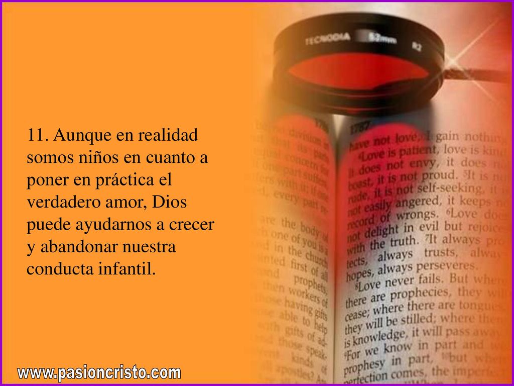 11. Aunque en realidad somos niños en cuanto a poner en práctica el verdadero amor, Dios puede ayudarnos a crecer y abandonar nuestra conducta infantil.