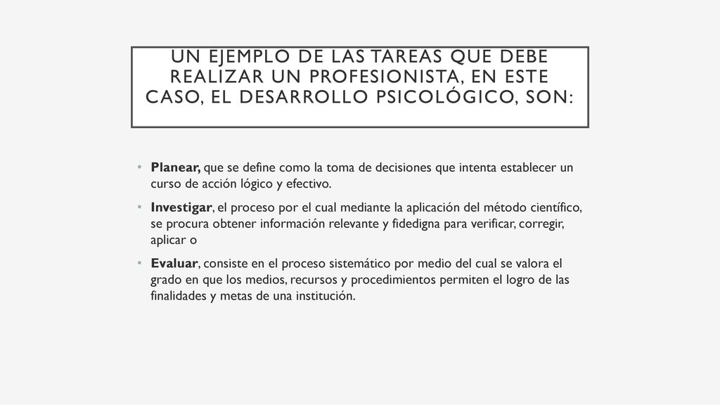Un ejemplo de las tareas que debe realizar un profesionista, en este caso, el Desarrollo psicológico, son: