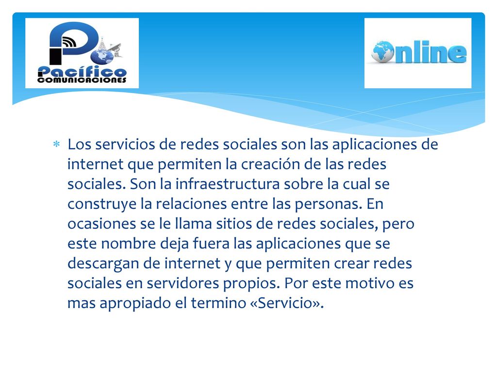 Los servicios de redes sociales son las aplicaciones de internet que permiten la creación de las redes sociales.