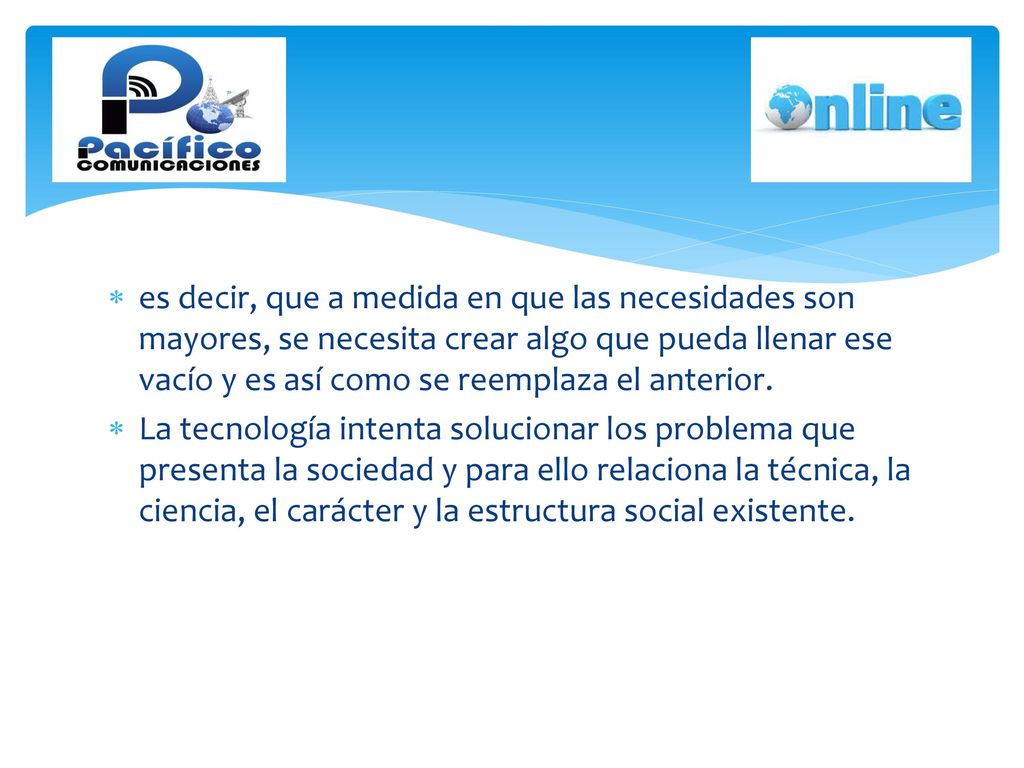 es decir, que a medida en que las necesidades son mayores, se necesita crear algo que pueda llenar ese vacío y es así como se reemplaza el anterior.